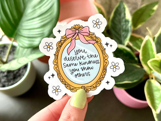 You Deserve The Same Kindness You Show Others Waterproof Sticker