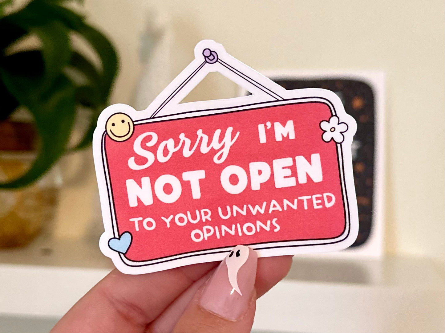 Sorry I’m Not Open To Your Unwanted Opinions Sticker