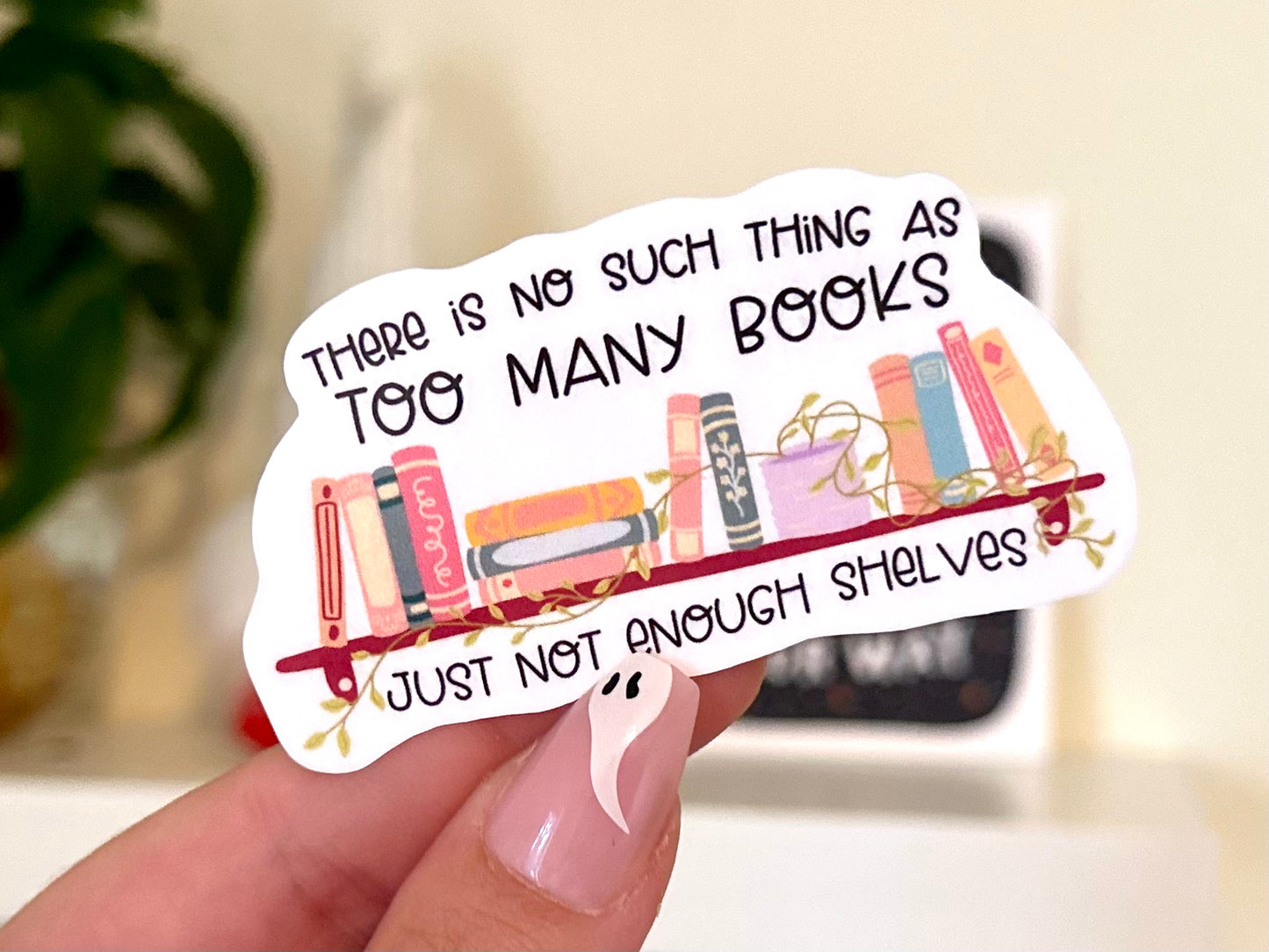 There’s No Such Thing as Too Many Books Sticker