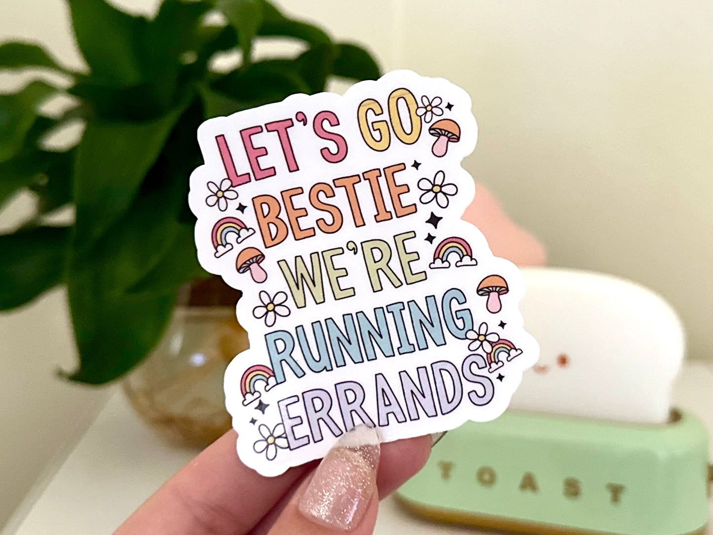 Let’s Go Bestie, We’re Running Errands Sticker