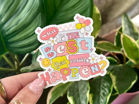 What Is The Best That Could Happen Sticker