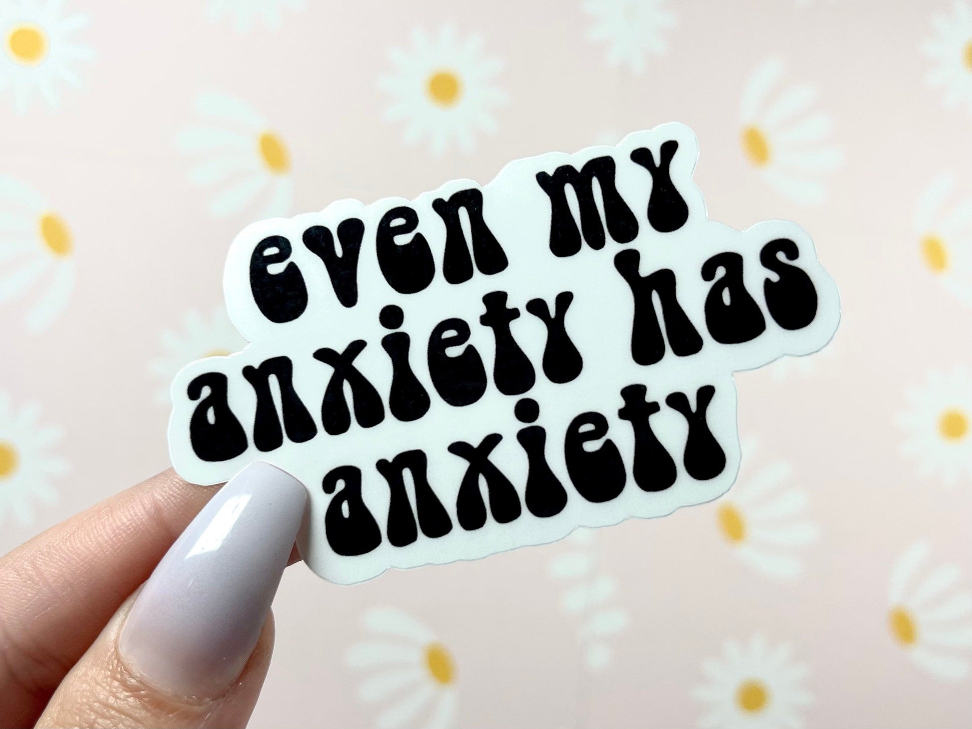 Even My Anxiety Has Anxiety - Waterproof Sticker - Mental Health Laptop Decal - Tumbler Stickers - Decals - Mental Health Gifts