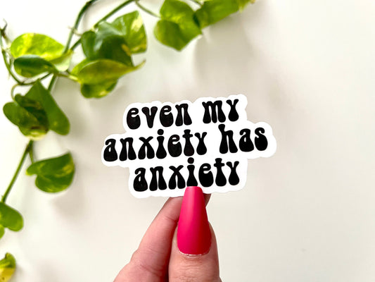 Even My Anxiety Has Anxiety - Waterproof Sticker - Mental Health Laptop Decal - Tumbler Stickers - Decals - Mental Health Gifts