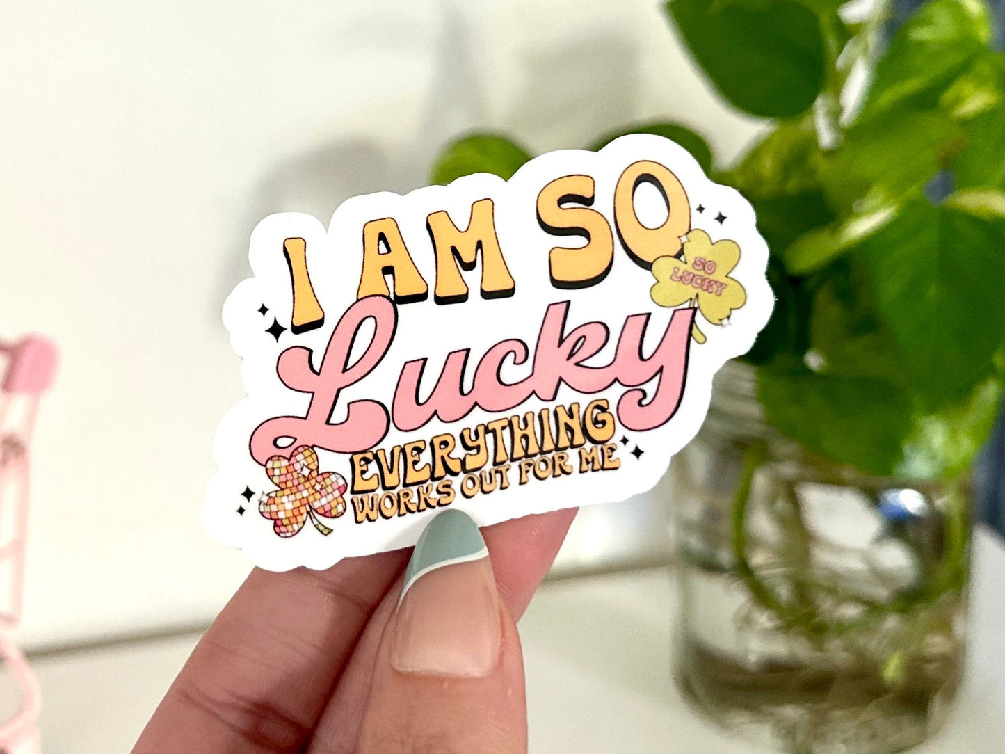 I Am So Lucky Waterproof Sticker, Everything Works Out For Me, Trendy Stickers, Lucky Girl Syndrome, Cute Stickers, Mug Sticker