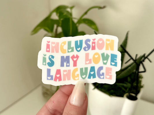 Inclusion is My Love LanguageWaterproof Sticker, Inclusivity Stickers - LGBTQ+ Stickers - Pride Stickers - BLM Sticker - Pro Women Stickers