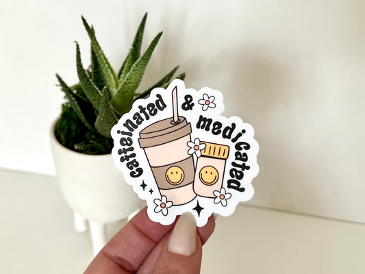 Caffeinated & Medicated Waterproof Sticker, Mental Health Stickers, Waterbottle Sticker, Tumbler Decals, Coffee Gifts, Coffee Lovers