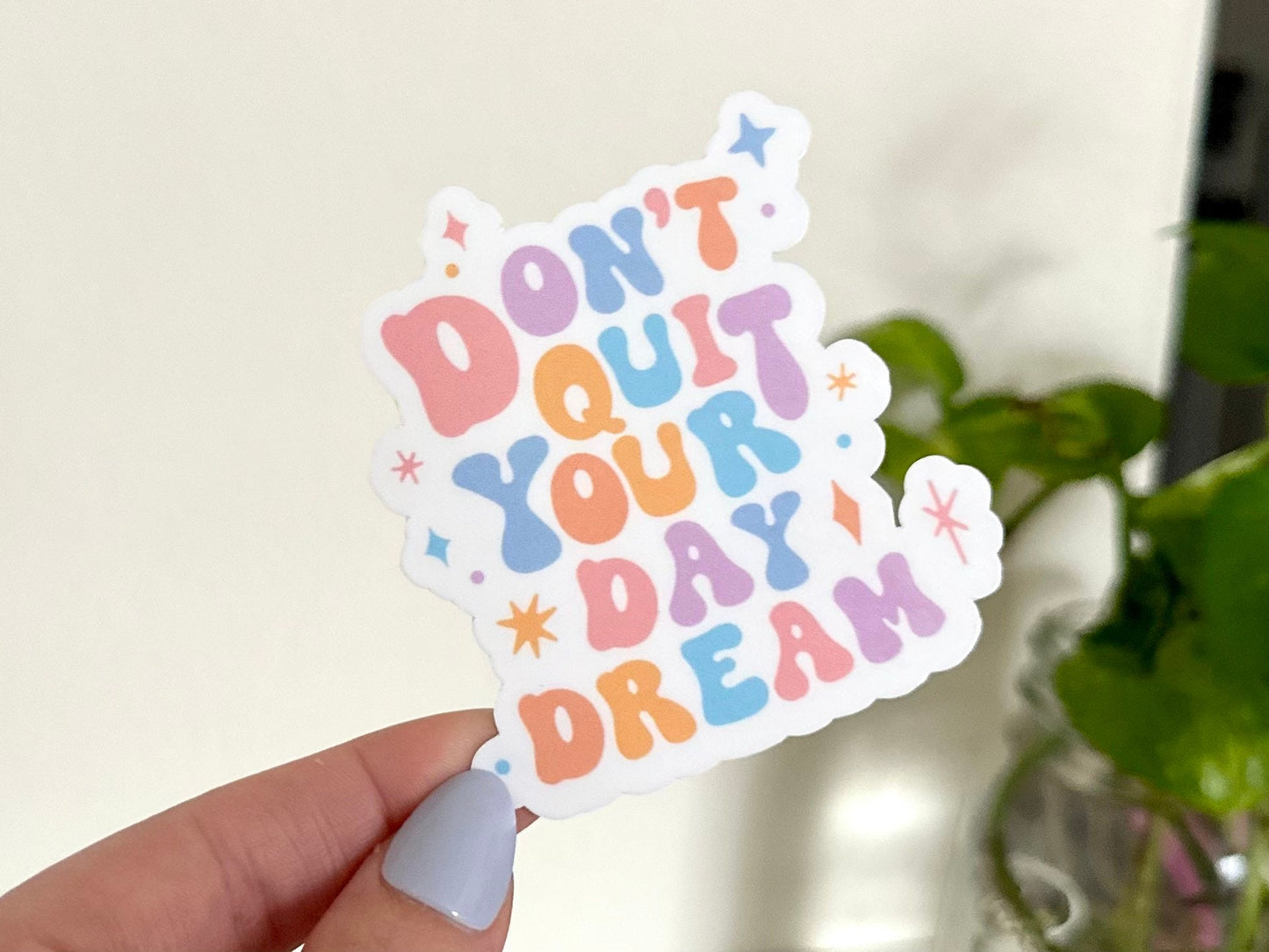 Don’t Quit Your Daydream Waterproof Sticker, Inspiring Stickers, Motivational Decal, Positivity Sticker, Waterbottle Stickers