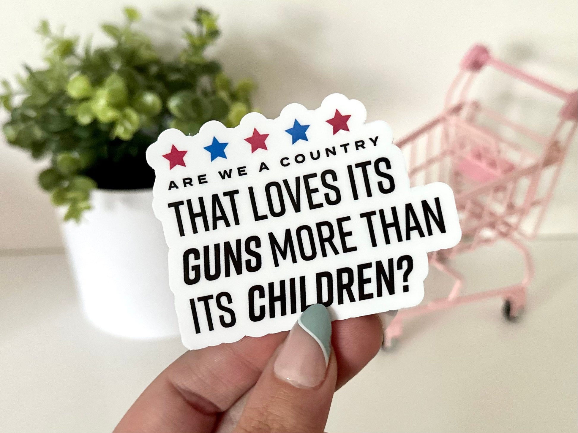 Are We a Country That Loves It’s Guns More Than It’s Children Waterproof Sticker, Human Rights, Social Justice, Womens Rights