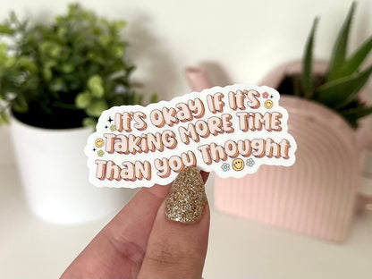 It’s Okay If It’s Taking More Time Than You Thought Waterproof Sticker, Funny Gifts, Waterbottle Stickers, Trendy Gifts, Tumblr Decal