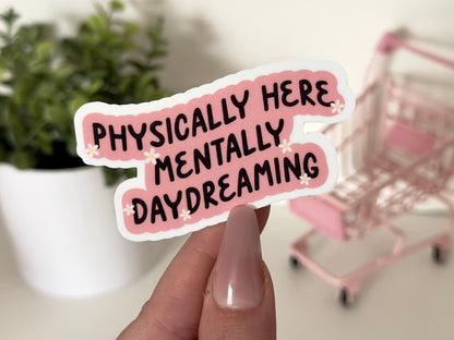 Physically Here, Mentally Daydreaming Waterproof Sticker, Funny Gifts, Mental Health Stickers, Laptop, Waterbottle, Tumblr Decal, Handdrawn