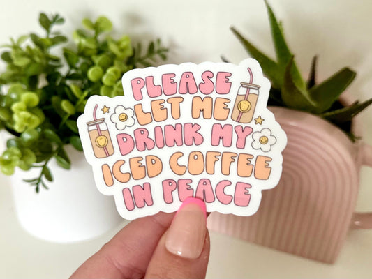 Please Let Me Drink My Iced Coffee in Peace Waterproof Sticker, Coffee Stickers, Mug Sticker, Coffee Gift, Funny Decals, Waterbottle Sticker