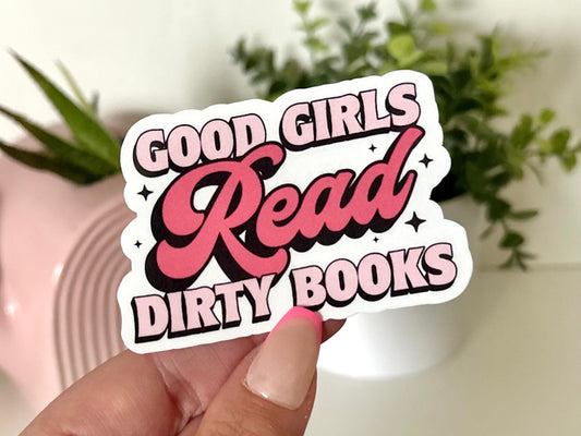 Good Girls Read Dirty Books Waterproof Sticker, Book Lovers, Gifts for Readers, Book Gifts, Reading, Bookish Babe, Smut, Romance Reader