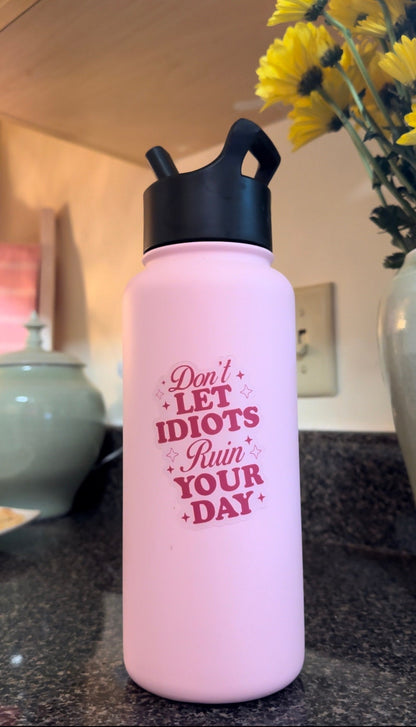 Don’t Let Idiots Ruin Your Day Waterproof Sticker, Funny Gifts, Tumblr Decal, Decal for Waterbottle