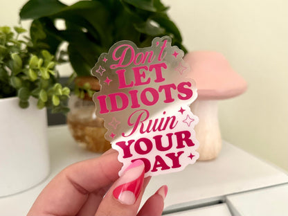 Don’t Let Idiots Ruin Your Day Waterproof Sticker, Funny Gifts, Tumblr Decal, Decal for Waterbottle