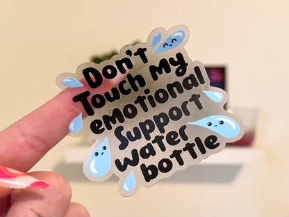 Don’t Touch My Emotional Support Waterbottle *CLEAR* Waterproof Sticker, Drink More Water, Emotional Support Waterbottle, Thirsty, Water