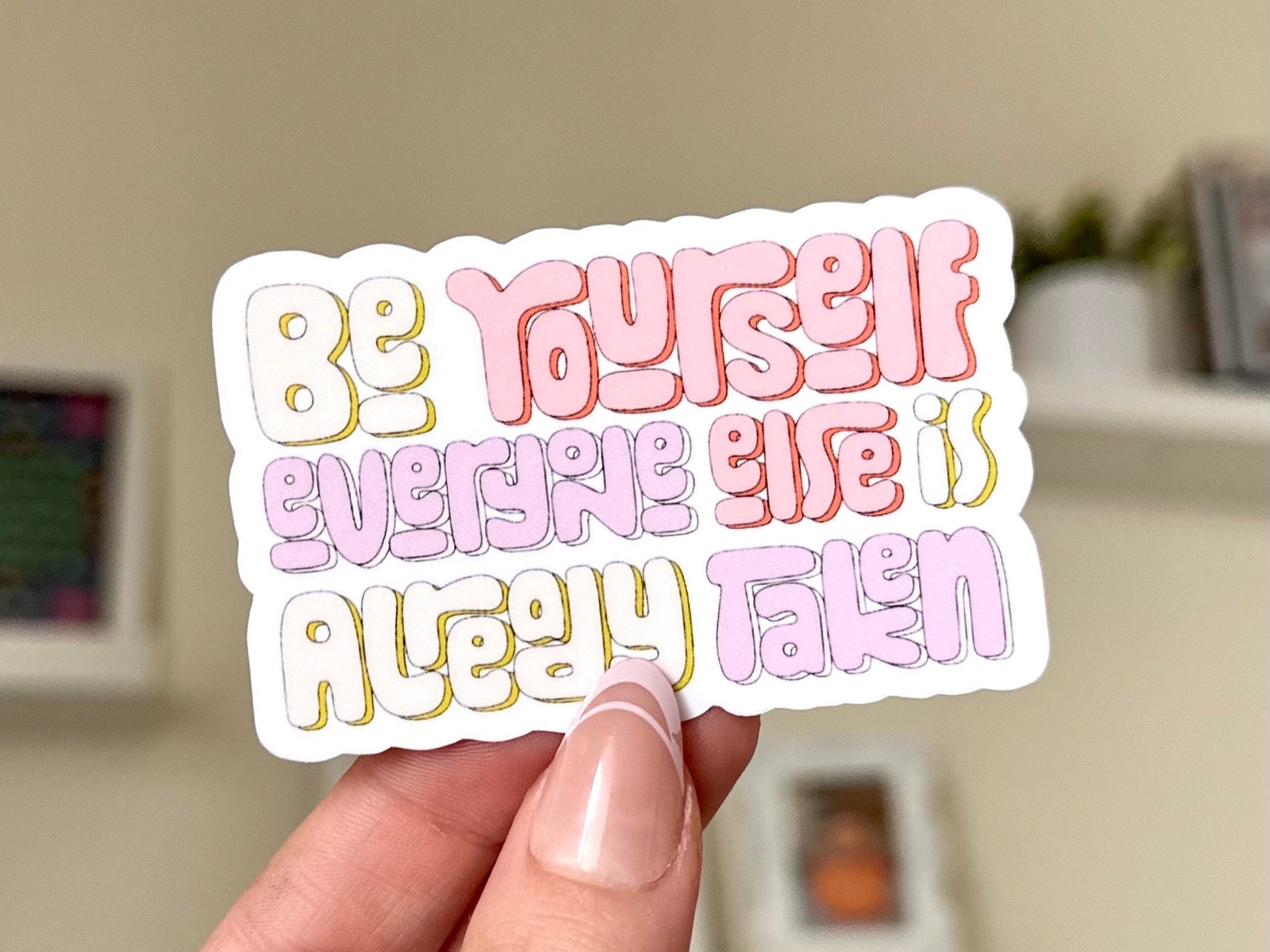 Be Yourself Everyone Else Is Already Taken Waterproof Sticker, Intuition, Self Care, Self Love, Positive Mental Health Gifts for Bestfriend