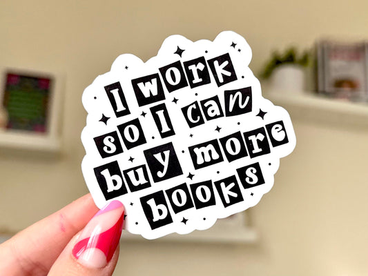 I Work So I Can Buy More Books Waterproof Sticker, Book Stickers, Gifts for Readers, Bookish Laptop Sticker, Book Lover Decal, BookTok