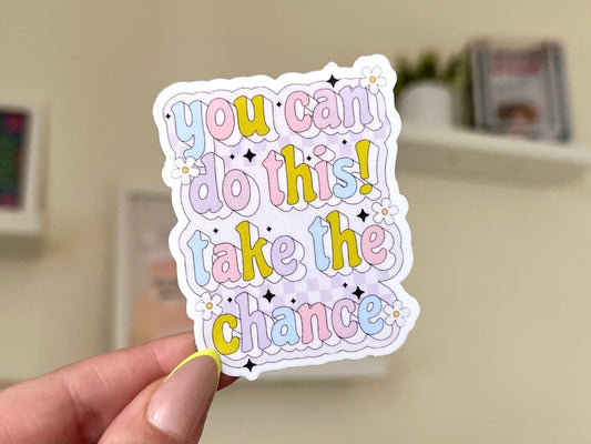 You Can Do This Take The Chance Waterproof Sticker, Confidence, Self Care, Self Love, Positive Mental Health Gifts for Bestfriend