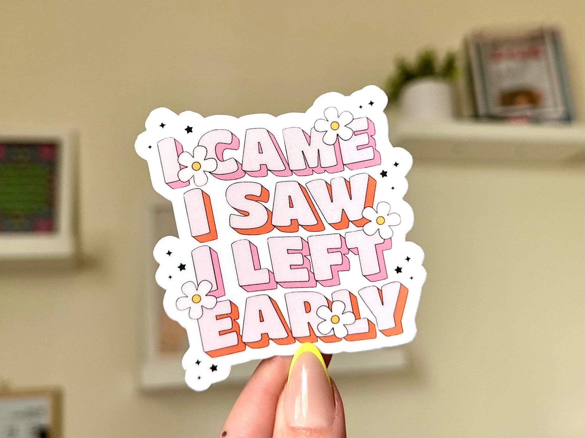 I Came I Saw I Left Early Waterproof Sticker, Intuition, Self Care, Self Love, Mental Health Gifts, Anxious, Cute Mental Health