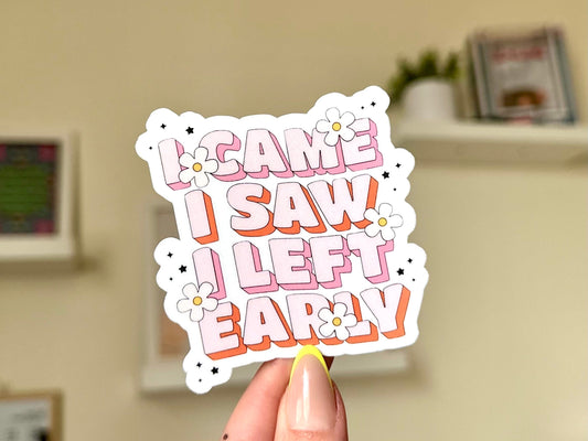 I Came I Saw I Left Early Waterproof Sticker, Intuition, Self Care, Self Love, Mental Health Gifts, Anxious, Cute Mental Health