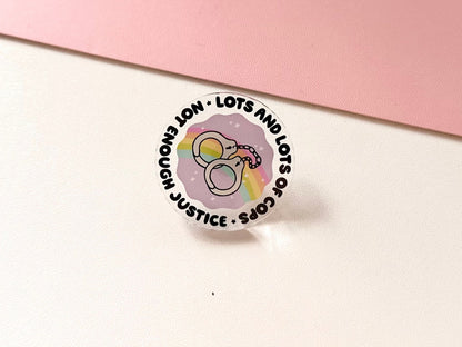 Lots and Lots of Cops Not Enough Justice Acrylic Pin, Mental Health, Self Love Gifts, Handdrawn Art, Social Justice, BLM