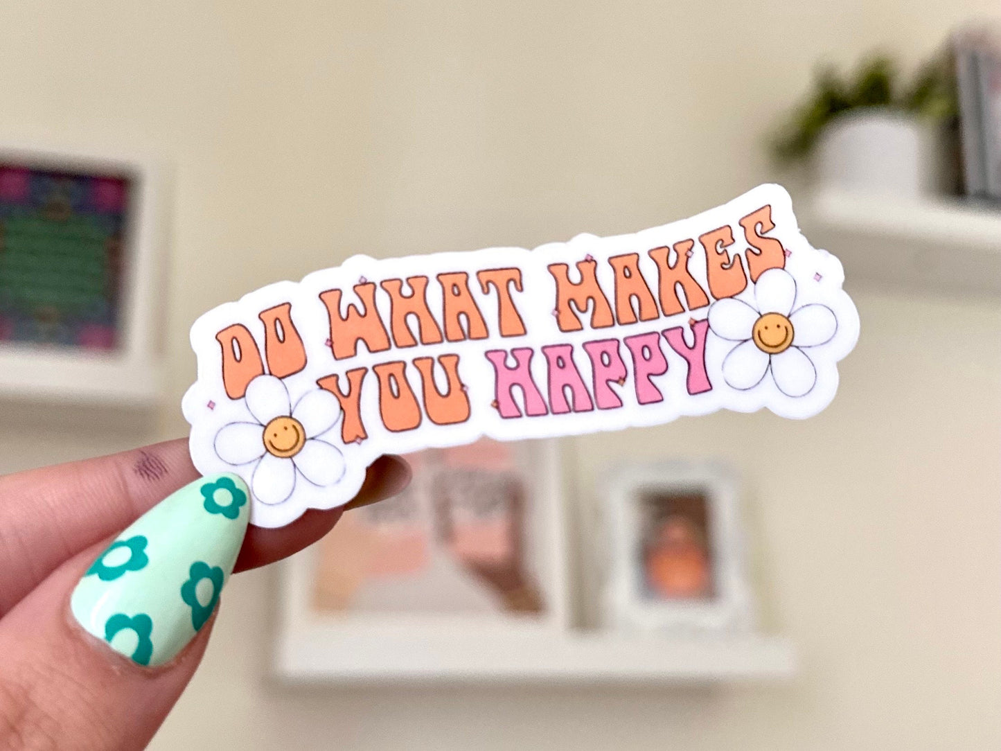 Do What Makes You Happy Waterproof Sticker, Mental Health Stickers, Self Love Gifts, Handdrawn Art, Bestfriend Gifts, Positivity