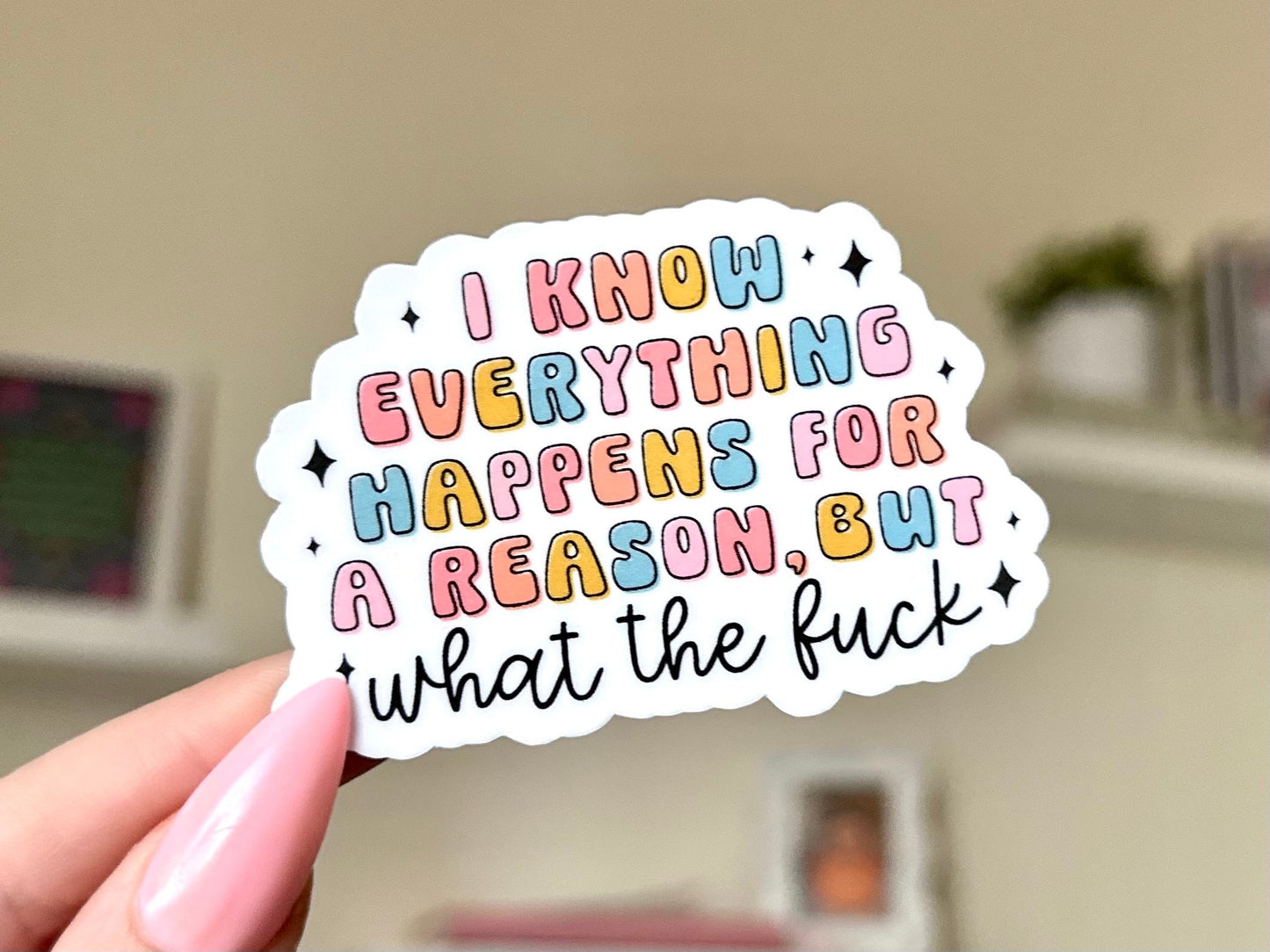 I Know Everything Happens For a Reason But Wtf Waterproof Sticker, Mental Health Stickers, Handdrawn Art, Bestfriend Gifts, Positivity