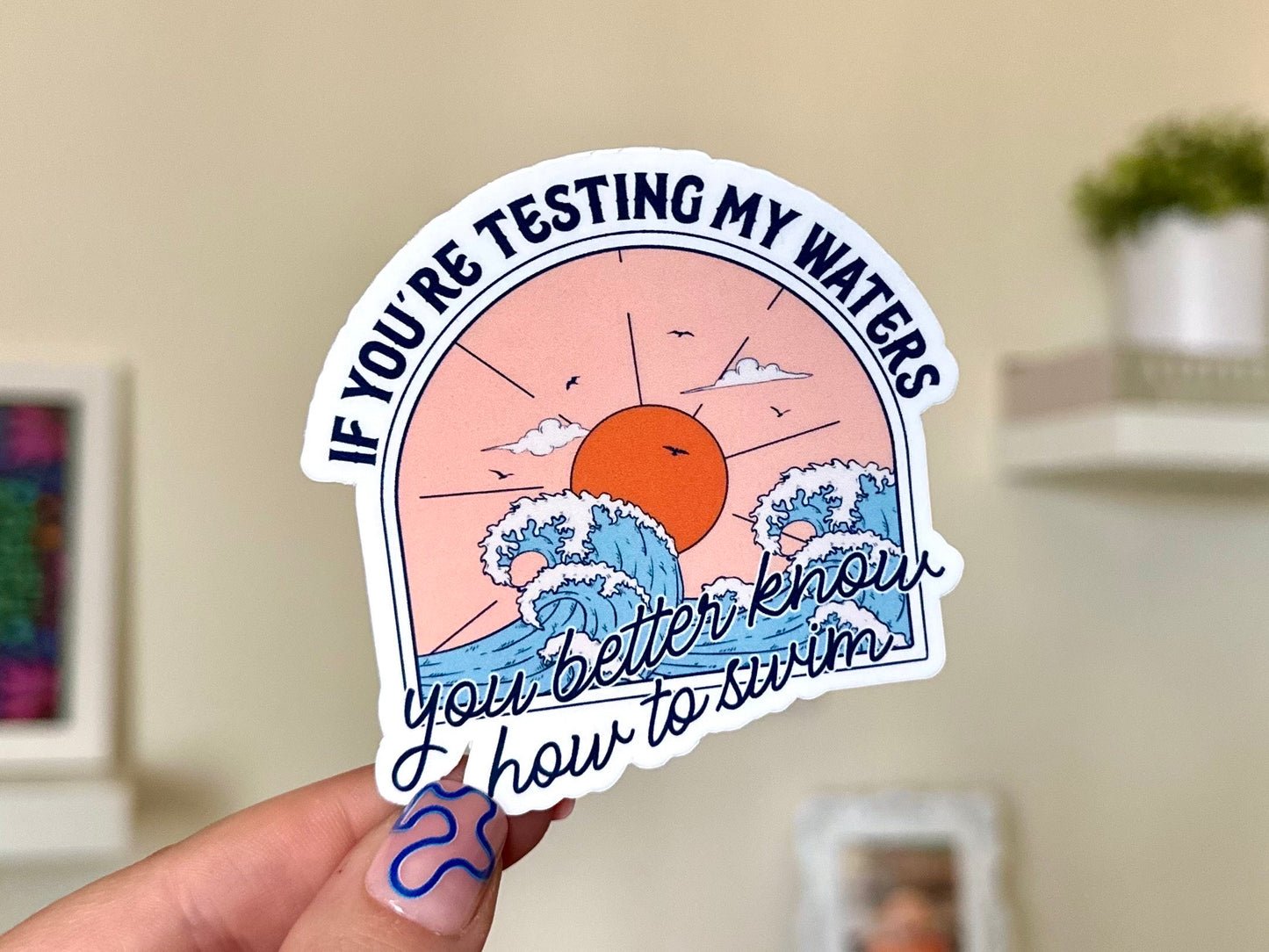 If You’re Testing My Waters Waterproof Sticker, Confidence, Self Care, Self Love, Positive Mental Health Gifts for Bestfriend, Loyalty