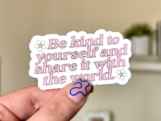 Be Kind to Yourself & Share It With The World Waterproof Sticker, Mental Health Stickers, Handdrawn Art, Bestfriend Gifts, Positivity