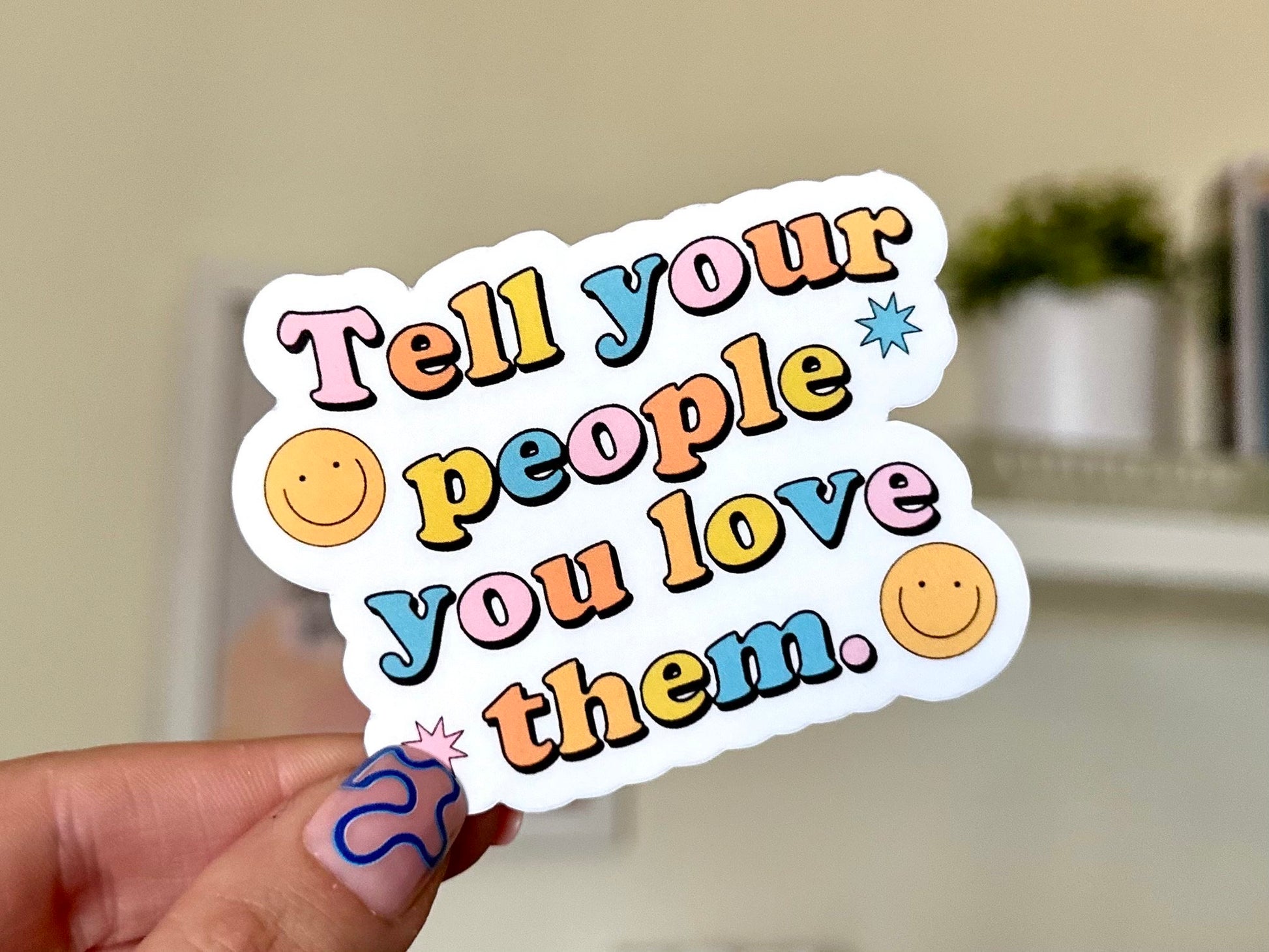 Tell Your People You Love Them Waterproof Sticker, Mental Health Stickers, Handdrawn Art, Bestfriend Gifts, Positivity