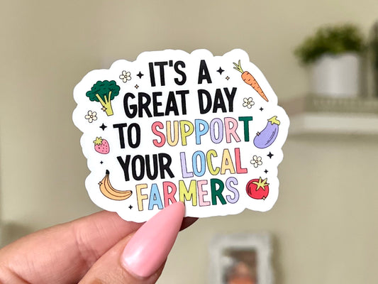 It’s a Great Day to Support Your Local Farmers Market Waterproof Sticker, Mental Health Stickers, Handdrawn Art, Bestfriend Gifts