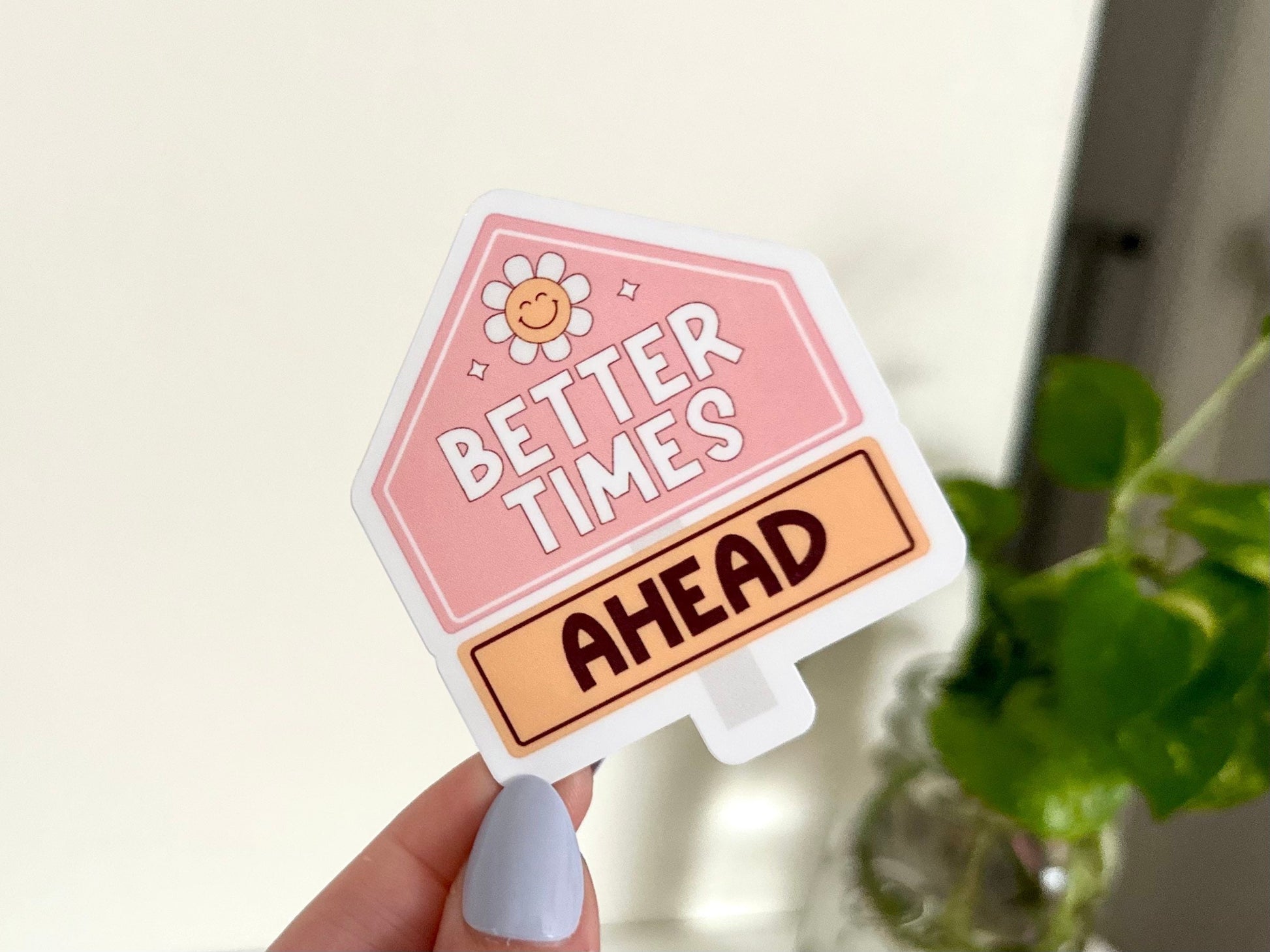 Better Times Ahead Waterproof Sticker, Inspiring Stickers, Positivity Gifts, Waterbottle Sticker, Tumbler Decal