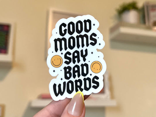 Good Moms Say Bad Words Waterproof Sticker, Gifts for Mom, Mom Stickers, Waterbottle Stickers, Tumbler Stickers, Mothers Day Gift