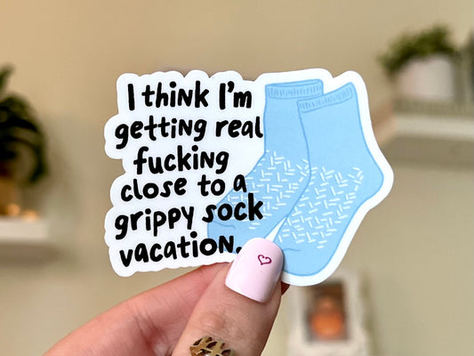 I Think I’m Getting Real Close to a Grippy Sock Vacay Waterproof Sticker, Mental Health Stickers, Handdrawn Art, Bestfriend Gifts