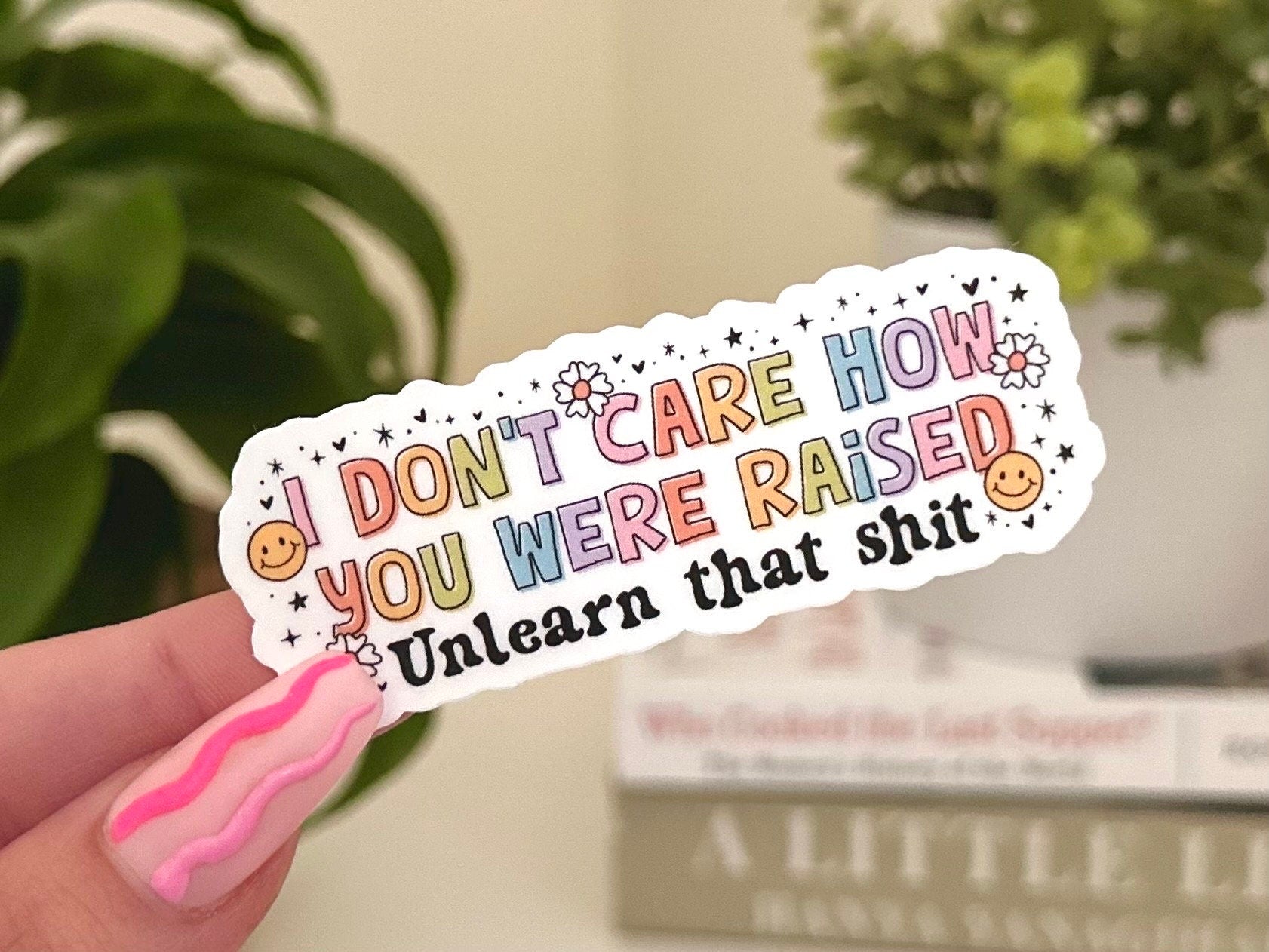 I Don’t Care How You Were Raised, Unlearn That Shit Waterproof Sticker, Mental Health Stickers, Handdrawn Art, Bestfriend Gifts, Positivity