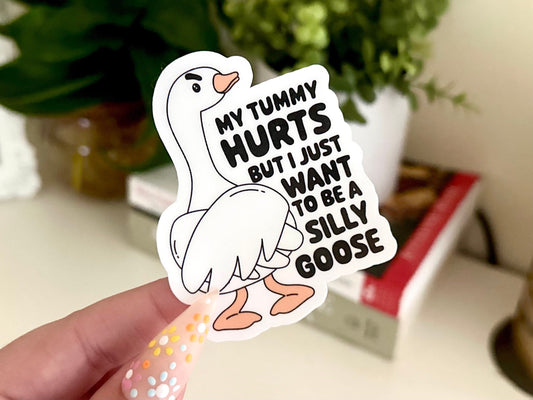 My Tummy Hurts But I Just Want To Be a Silly Goose Waterproof Sticker, Funny, Mental Health Stickers, Handdrawn Art, Bestfriend Gifts