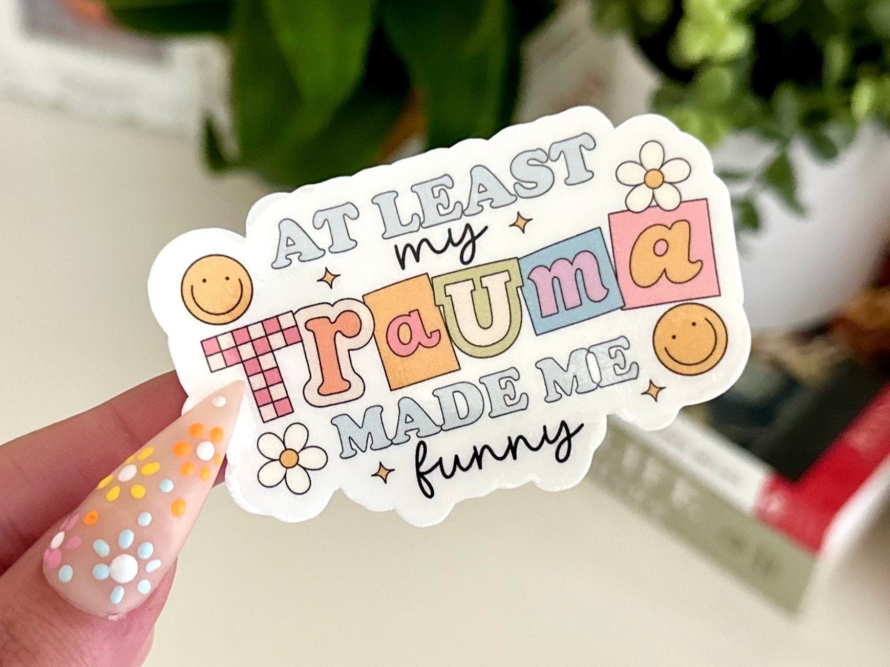 At Least My Trauma Made Me Funny Waterproof Sticker, Mental Health Stickers, Self Love Gifts, Handdrawn Art