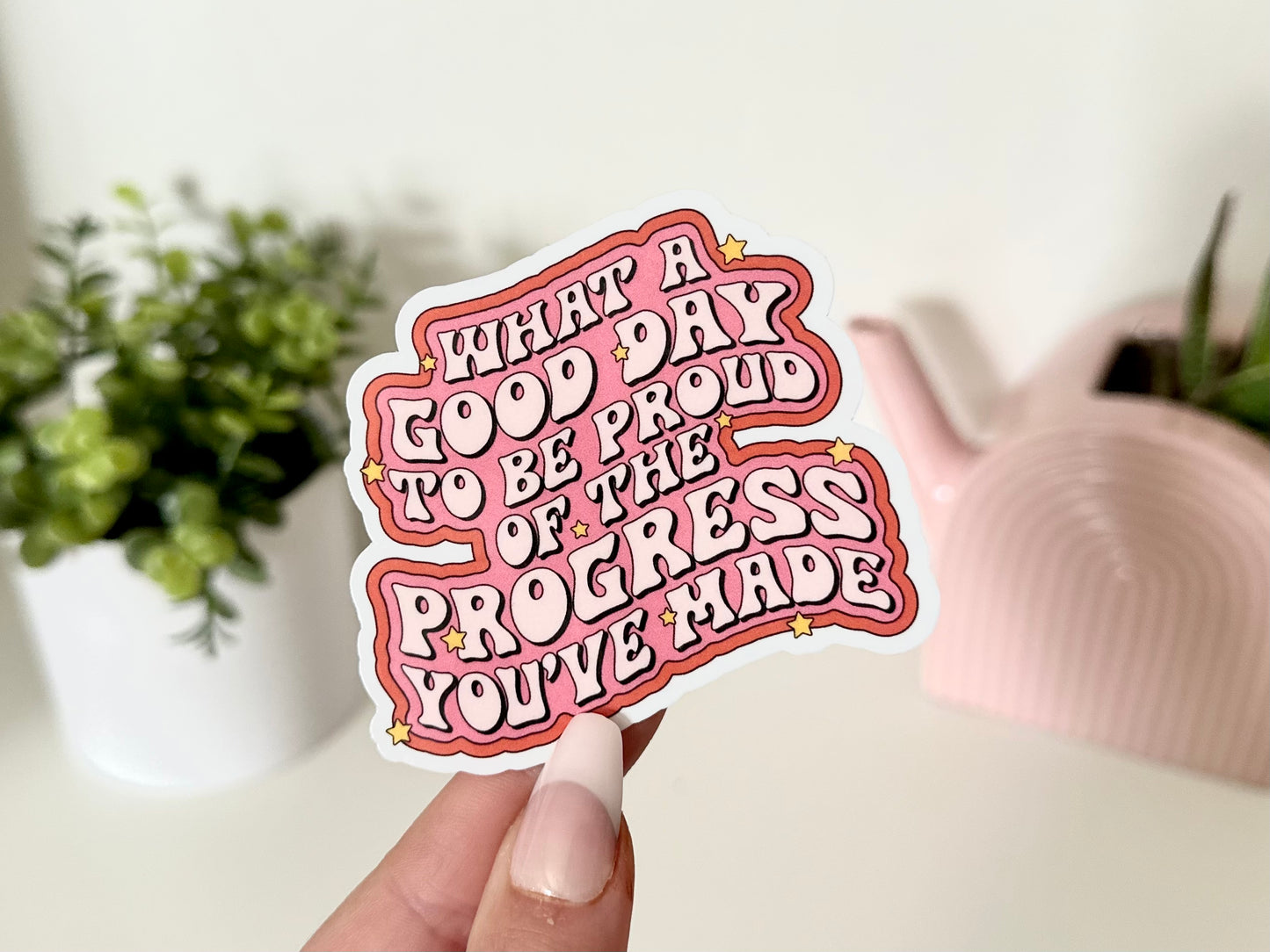 What a Good Day to be Proud of the Progress You’ve Made Sticker