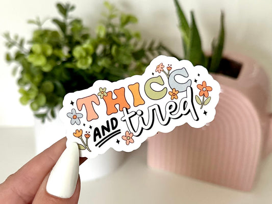 Thicc & Tired Sticker