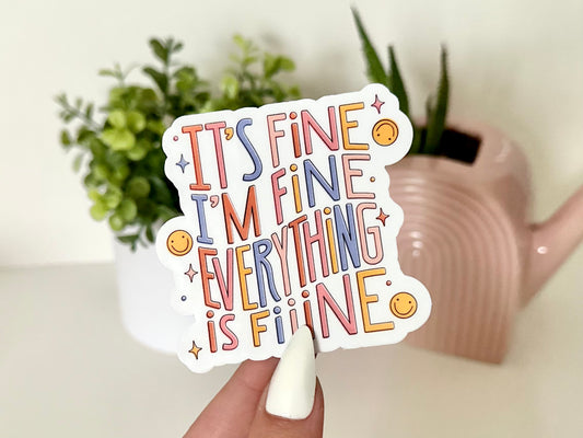 It’s Fine, I’m Fine, Everything is Fine Sticker