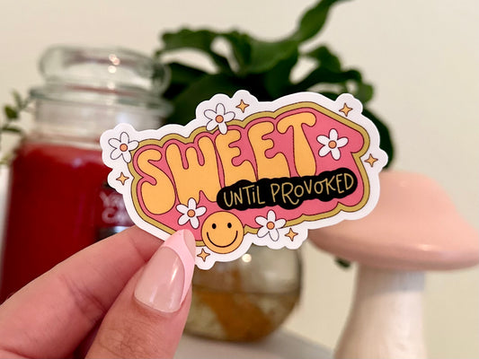 Sweet Until Provoked Sticker