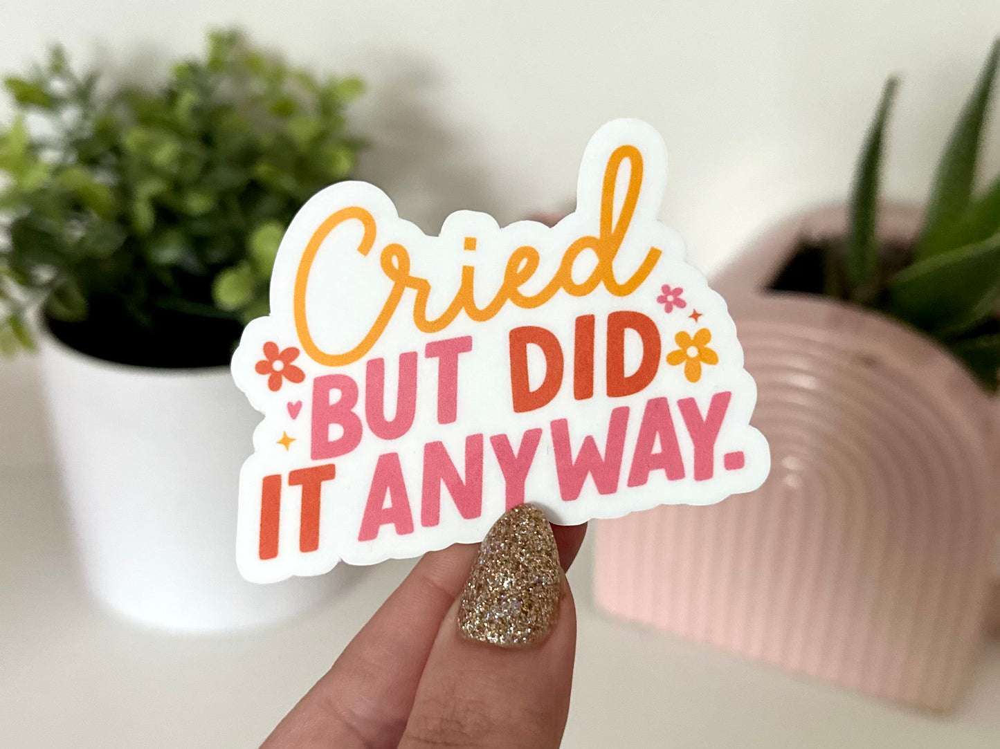 Cried But Did It Anyway Sticker