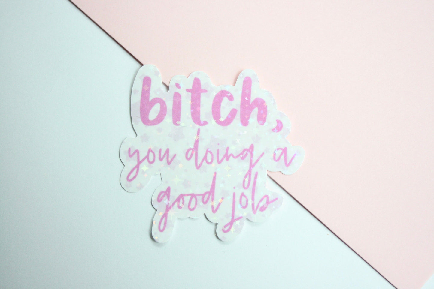 B*tch, You Doing A Good Job, Holographic, Waterproof Sticker, Tumbler Sticker, Waterbottle Decals, Laptop Stickers, Trendy Stickers, Popular