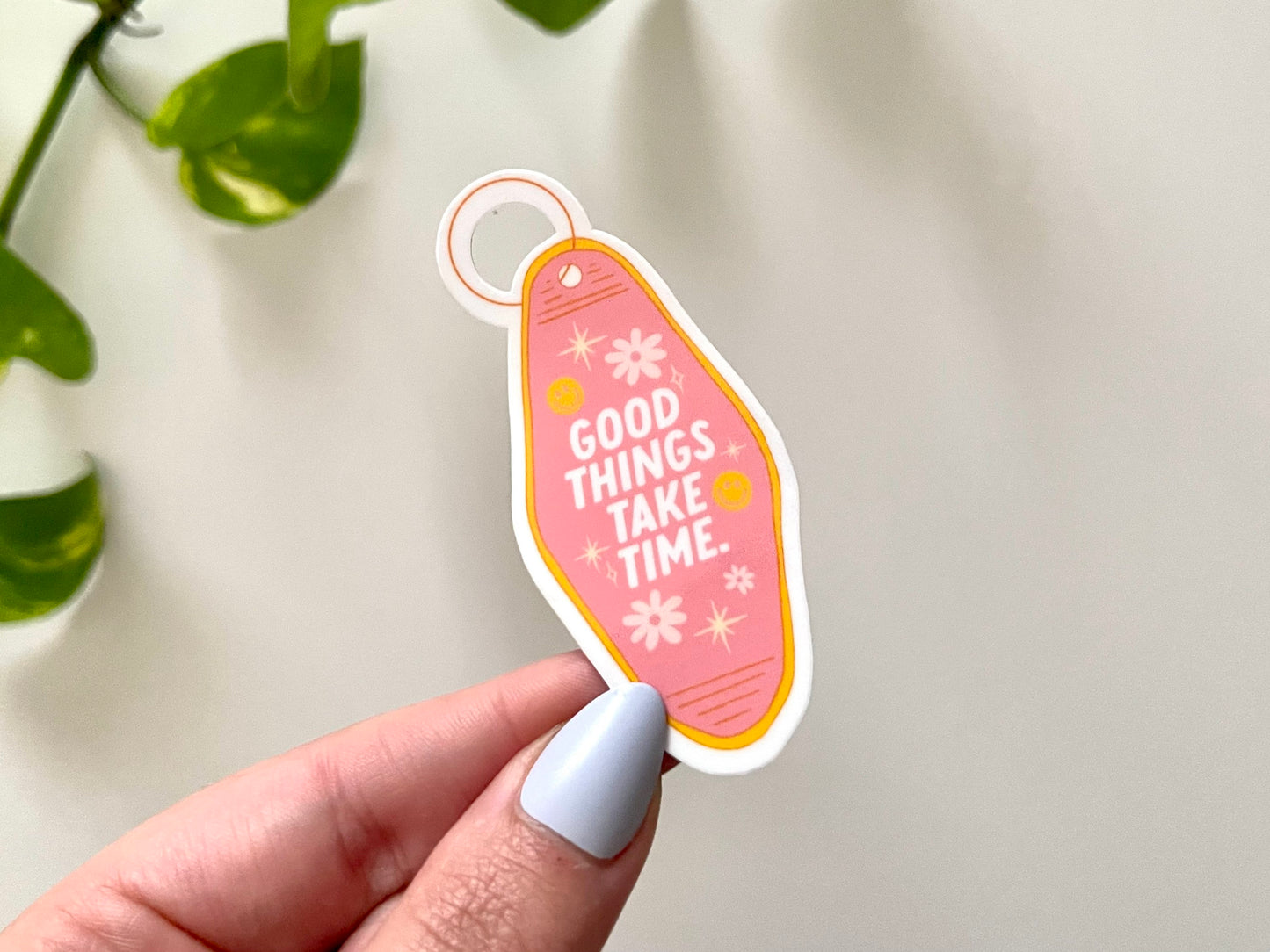 Good Things Take Time Keychain Waterproof Sticker - Affirmations - Inspiring Stickers - Tumbler Stickers - Waterbottle Decal
