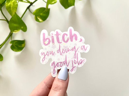 B*tch, You Doing A Good Job, Holographic, Waterproof Sticker, Tumbler Sticker, Waterbottle Decals, Laptop Stickers, Trendy Stickers, Popular