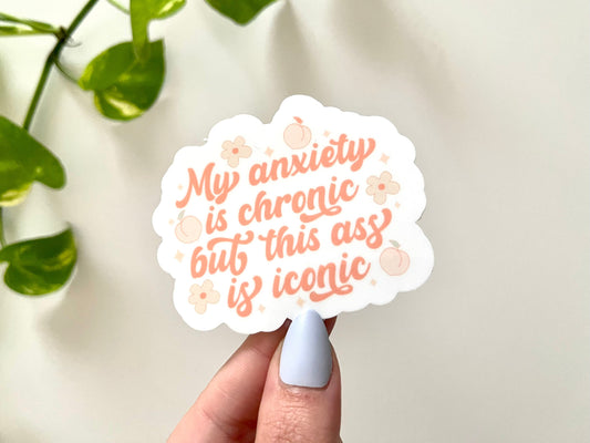 My Anxiety is Chronic but This Ass is Iconic Waterproof Sticker, Trendy Stickers, Anxiety Sticker, Funny Stickers, VSCO Stickers