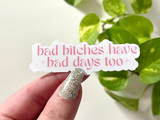 Bad Bitches Have Bad Days Too Waterproof Sticker, Trendy Stickers, Popular Sayings, Trendy Lyrics, Waterbottle Stickers