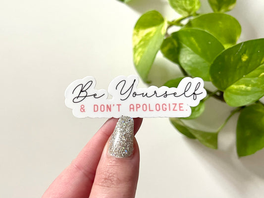 Be Yourself & Don’t Apologize Waterproof Sticker, Inspiring Stickers, Motivational Sayings, Empowering Stickers, Motivational Gifts