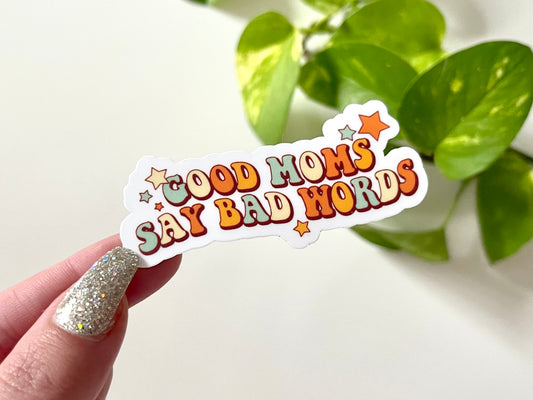 Good Moms Say Bad Words Waterproof Sticker, Gifts for Mom, Mom Stickers, Waterbottle Stickers, Tumbler Stickers, Mothers Day Gift