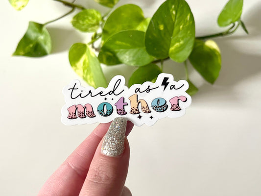 Tired As A Mother Waterproof Sticker, Mom Stickers, Mothers Day Gifts, Mug Stickers, Waterbottle Decal, Mom Gifts, Tumbler Sticker